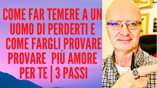 Come far temere a un uomo di perderti e  come fargli provare più AMORE  per te | 3 passi