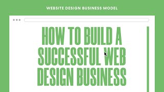 Website Design Business Model  - How to Build A Successful Web Design Business