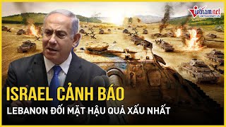 Israel dội bom dữ dội Hezbollah, cảnh báo Beirut đối mặt với hậu quả khôn lường | Báo VietNamNet