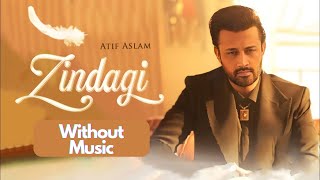Zindagi by Atif Aslam - Must Listen - Without Music Vocals Only