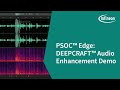 PSOC™ Edge: DEEPCRAFT™ Audio Enhancement Demo
