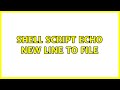 Shell script echo new line to file (2 Solutions!!)