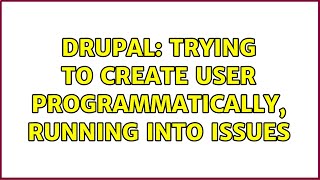 Drupal: Trying to create user programmatically, running into issues (2 Solutions!!)