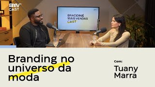 Branding no universo da moda (Tuany Marra) | BRANDING MAIS VENDAS CAST - BMV #2