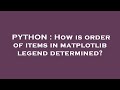 PYTHON : How is order of items in matplotlib legend determined?