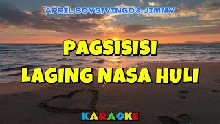 PAGSISISI LAGING NASA HULI - APRIL BOYS/ VINGO \u0026 JIMMY  [ KARAOKE HD