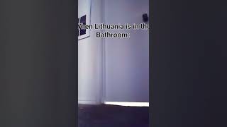 When Lithuania is in the Bathroom: