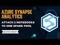 Azure Synapse Analytics - Attaching two notebooks to a single spark Pool as  Azure Databricks