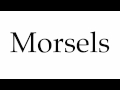 How to Pronounce Morsels