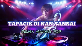DJ REMIX MINANG TOP TAPACIK DI NAN SANSAI