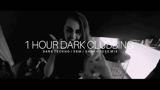 1 HOUR DARK CLUBBING | Dark Techno / EBM /Dark House Mix