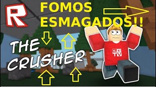 ROBLOX - THE CRUSHER - FOMOS ESMAGADOS !!