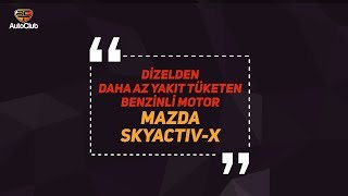Dizelden Daha Az Yakıt Tüketen Benzinli Motor. Mazda SKYACTIV-X | AutoClub
