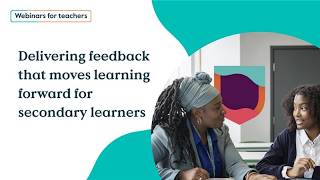 Delivering feedback that moves learning forward for secondary learners