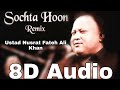 Sochta Houn (8D Song🎧)(8D Audio🎧) | Remix Dekhte 8D | Ustad Nusrat Fateh Ali Khan & A1 MelodyMaster