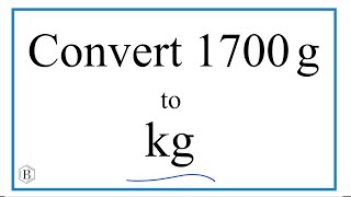 How to Convert 1,700 Grams to Kilograms (1700g to kg)