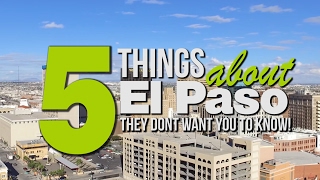 5 Things About El Paso "They" Don't Want You To Know About