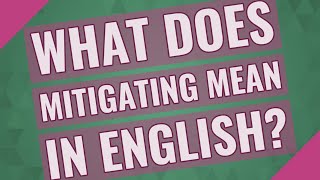 What does mitigating mean in English?