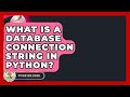 What Is A Database Connection String In Python? - Python Code School