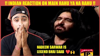 Indian Reacts To Main Rahu Ya Na Rahu | Nadeem Sarwar Noha | Indian Boy Reactions !!