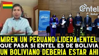 PERIODISTA BOLIVIANO FURIOSO PORQUE UN PERUANO DIRIGE EMPRESA BOLIVIANA ENTEL EN VEZ DE UN BOLIVIANO