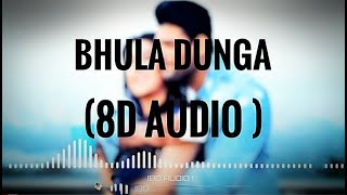 Bhula Dunga 8D Audio song. ...