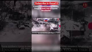 A convoy of Russian equipment attacking through the snowy roads of Kupyansk was ambushed