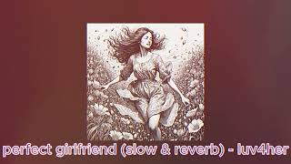 perfect girlfriend ( slow & reverb ) - luv4her