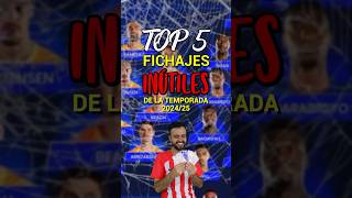 TOP 5 FICHAJES INÚTILES DE LA TEMPORADA 2024/25 🤦🏻‍♂️