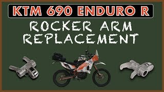 KTM 690 Enduro R  / ROCKER ARM REPLACEMENT / Desert Preparation Part 1