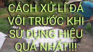 Hướng dẫn xử lí ĐÁ VÔI ( Vôi bung ) trước khi sử dụng