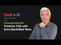 Primitive TDD with Extra Backfilled Tests (Swift + AI)