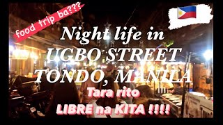 NIGHT LIFE IN UGBO STREET , TONDO MANILA | Tara dito LIBRE NA KITA