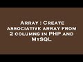Array : Create associative array from 2 columns in PHP and MySQL