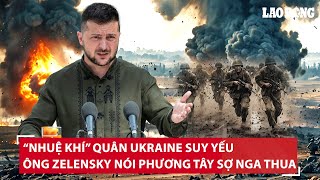 “Nhuệ khí” quân Ukraine suy yếu, Ông - nói phương Tây sợ Nga thua, “thề” không thỏa hiệp |BLĐ
