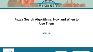 Jiaqi Liu Fuzzy Search Algorithms How and When to Use Them PyCon 2017
