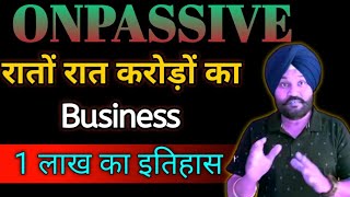 रातों रात करोड़ों का Business || एक लाख का इतिहास || Big Update Today #onpassive #onpassiveteamindia