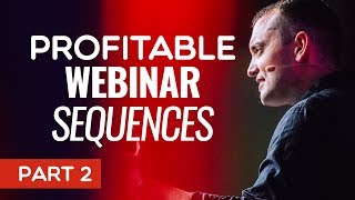 Profitable Webinar Sequences (Part 2) - Episode 142