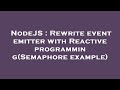 NodeJS : Rewrite event emitter with Reactive programming(Semaphore example)