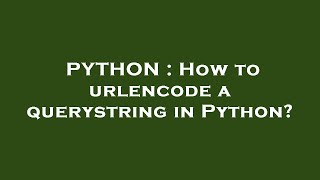 PYTHON : How to urlencode a querystring in Python?