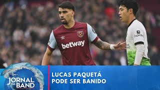 Lucas Paquetá pode ser banido na Inglaterra após denúncia na federação | Jornal da Band