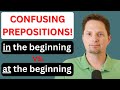 CONFUSING PREPOSITIONS / IN THE END VS. AT THE END / IN THE BEGINNING VS. AT THE BEGINNING