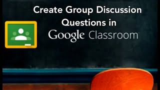 Create Group Discussions in Google Classroom