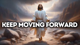 Keep Moving Forward  | God Says | God Message Today | Gods Message Now | God Message | God Say