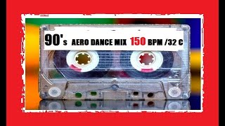 90's AERO DANCE MIX 150 BPM 32 COUNT