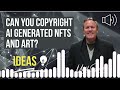 Can You Copyright AI Generated NFTs and Art?