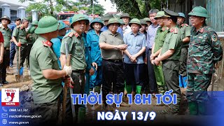 Thời sự 18h tối 13/9. Bộ Tài chính trình Chính phủ hỗ trợ Lào Cai 150 tỷ đồng,Yên Bái 30 tỷ đồng