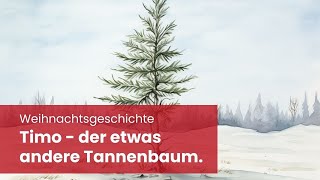 Timo, der außergewöhnliche Tannenbaum: Eine herzerwärmende Weihnachtsgeschichte für Kinder