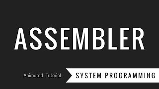 What is Assembler? System Programming