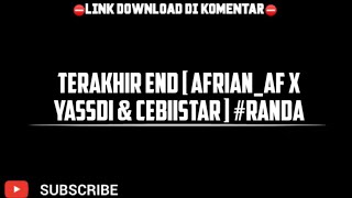 TERAKHIR END [ AFRIAN_AF X YASSDI \u0026 CEBIISTAR ] #RANDA